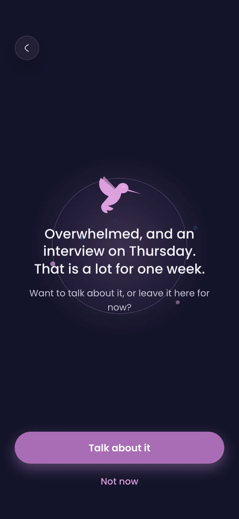Chirpi answers: Overwhelmed, and an interview on Thursday. That is a lot for one week. Want to talk about it, or leave it here for now?